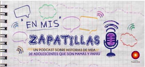 *EN MIS* ZAPATILLAS. Un podcast sobre historias de vida de adolescentes que son mamás y papás